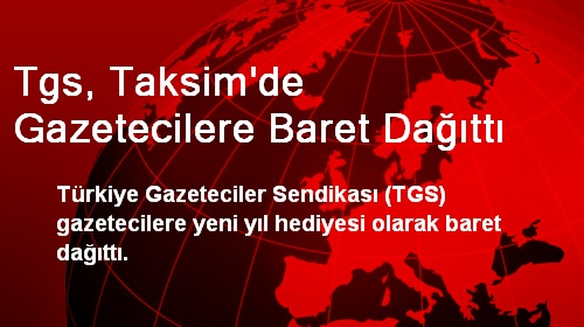 Tgs, Taksim\'de Gazetecilere Baret Dağıttı