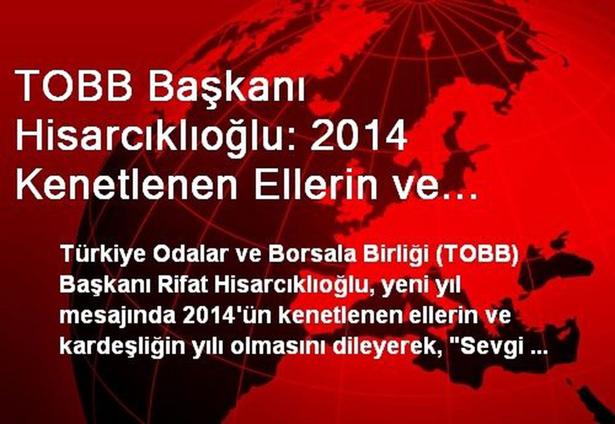 TOBB Başkanı Hisarcıklıoğlu: 2014 Kenetlenen Ellerin ve Kardeşliğin Yılı Olsun
