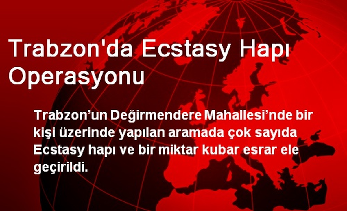 Trabzon\'da Ecstasy Hapı Operasyonu