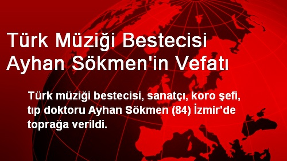 Türk Müziği Bestecisi Ayhan Sökmen\'in Vefatı