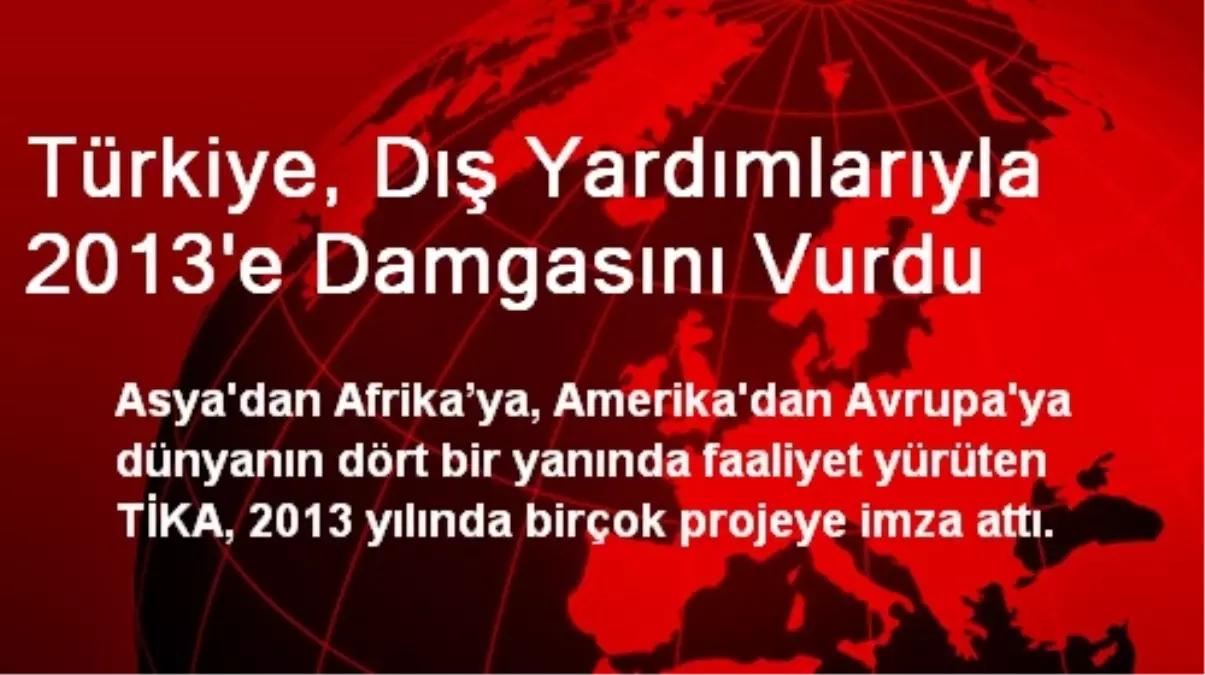 Türkiye, Dış Yardımlarıyla 2013\'e Damgasını Vurdu