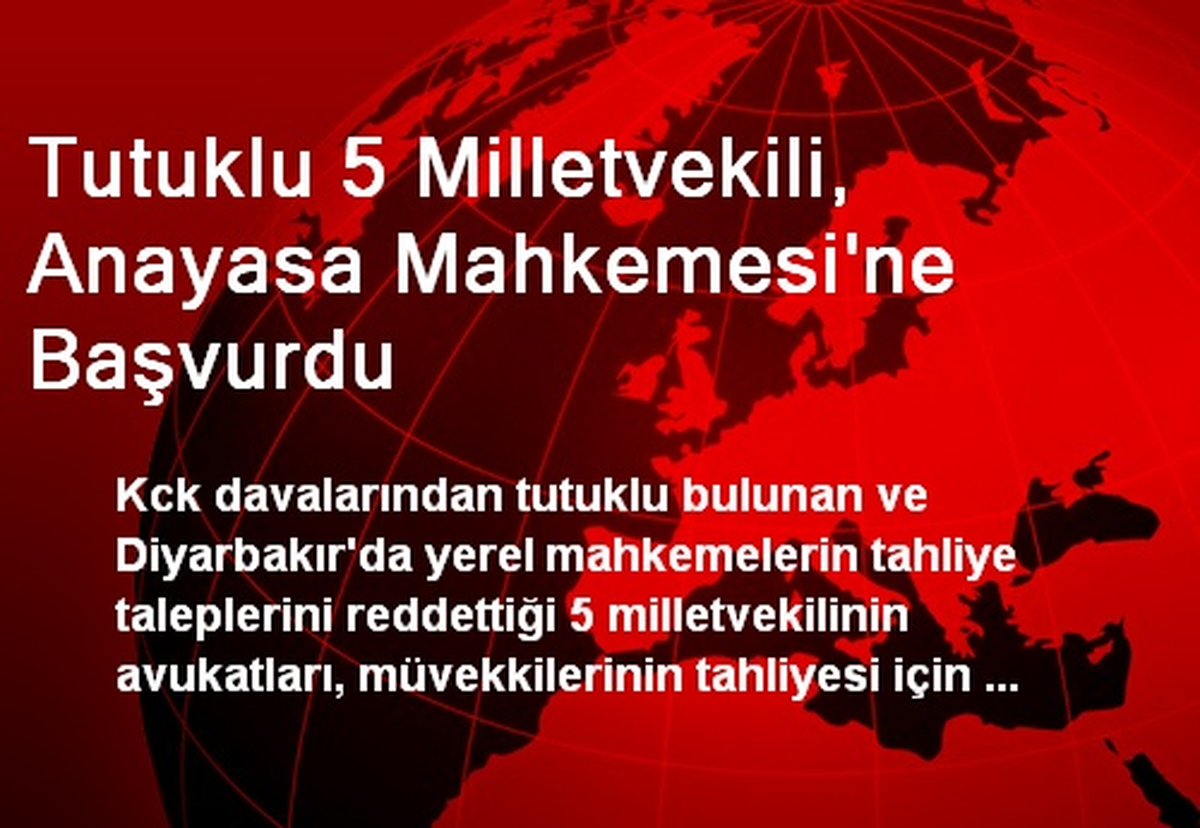 Tutuklu 5 Milletvekili, Anayasa Mahkemesi\'ne Başvurdu