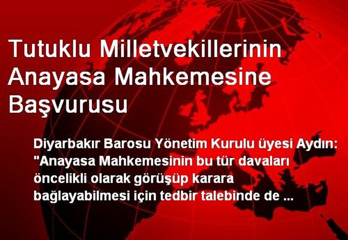 Tutuklu Milletvekillerinin Anayasa Mahkemesine Başvurusu