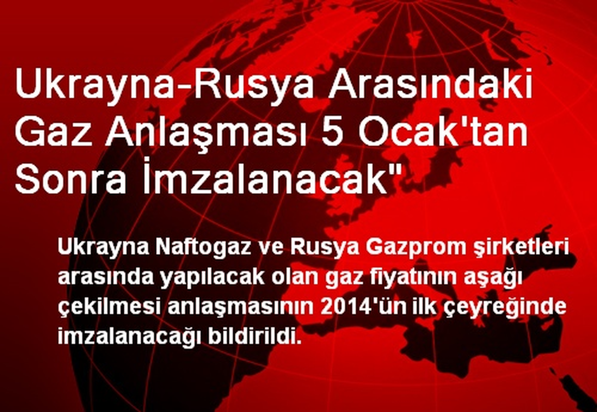 Ukrayna-Rusya Arasındaki Gaz Anlaşması 5 Ocak\'tan Sonra İmzalanacak"