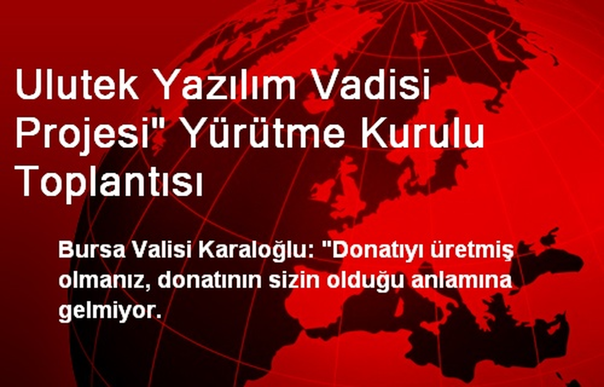Ulutek Yazılım Vadisi Projesi" Yürütme Kurulu Toplantısı