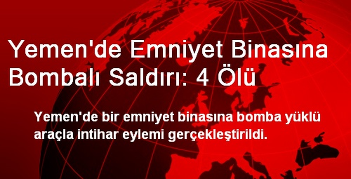 Yemen\'de Emniyet Binasına Bombalı Saldırı: 4 Ölü