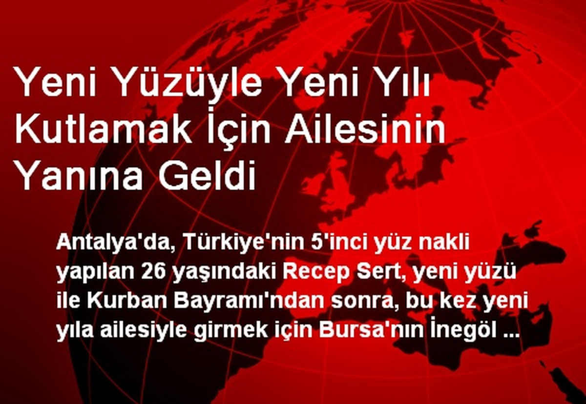 Yeni Yüzüyle Yeni Yılı Kutlamak İçin Ailesinin Yanına Geldi