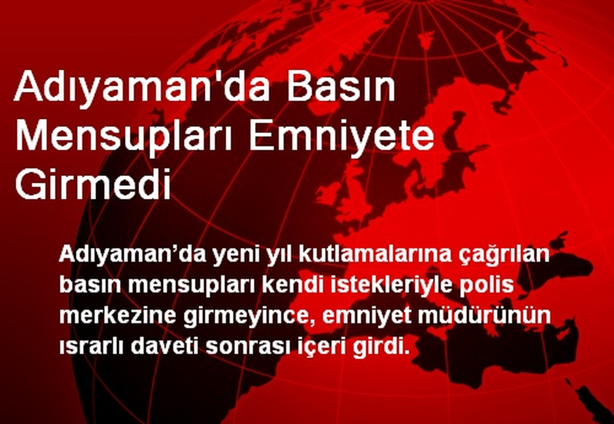 Adıyaman\'da Basın Mensupları Emniyete Girmedi