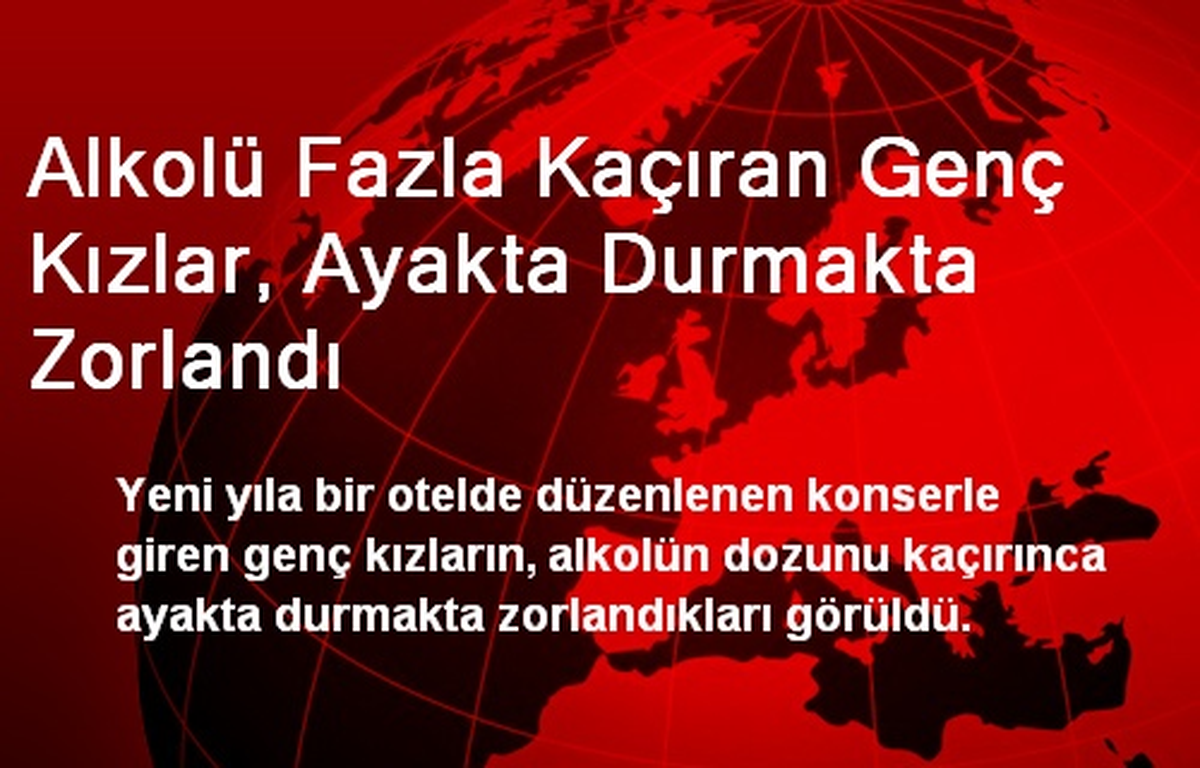 Alkolü Fazla Kaçıran Genç Kızlar, Ayakta Durmakta Zorlandı