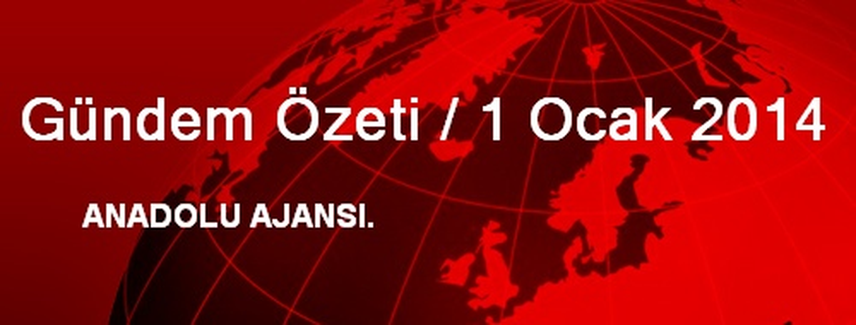 Gündem Özeti / 1 Ocak 2014