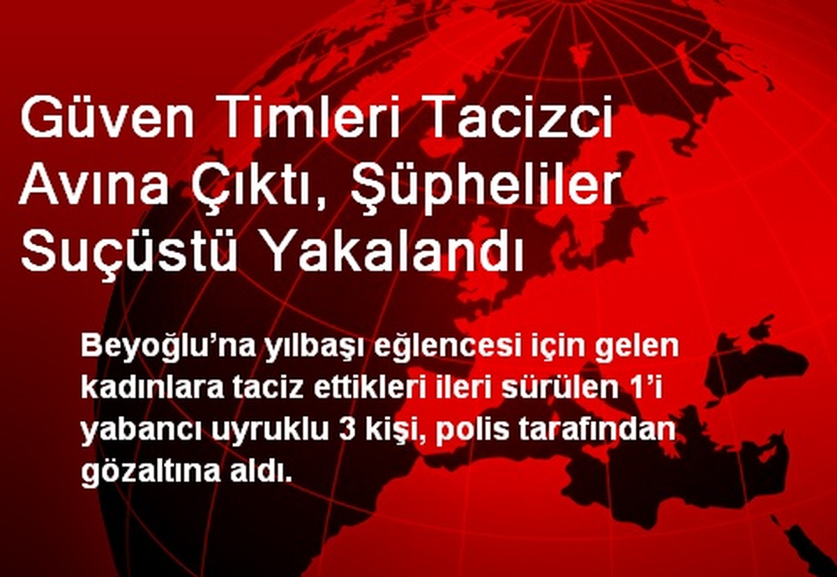 Güven Timleri Tacizci Avına Çıktı, Şüpheliler Suçüstü Yakalandı