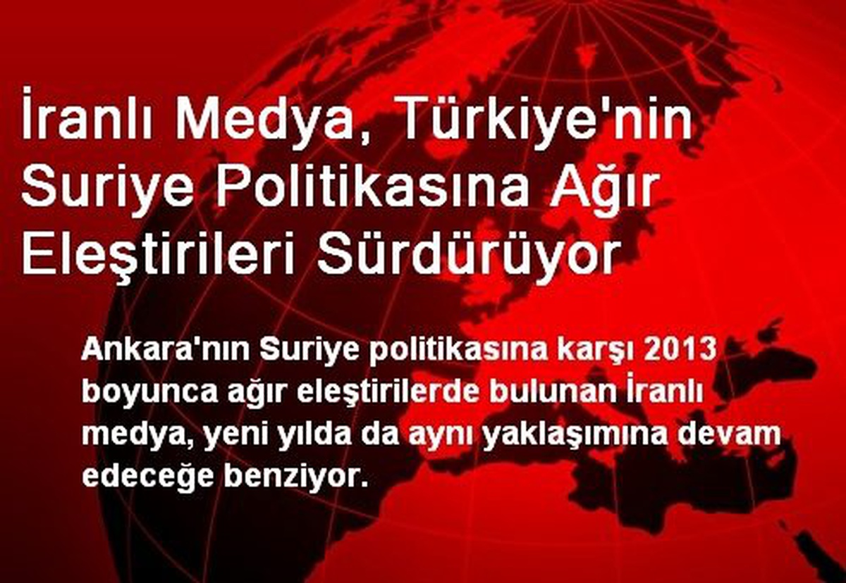 İranlı Medya, Türkiye\'nin Suriye Politikasına Ağır Eleştirileri Sürdürüyor