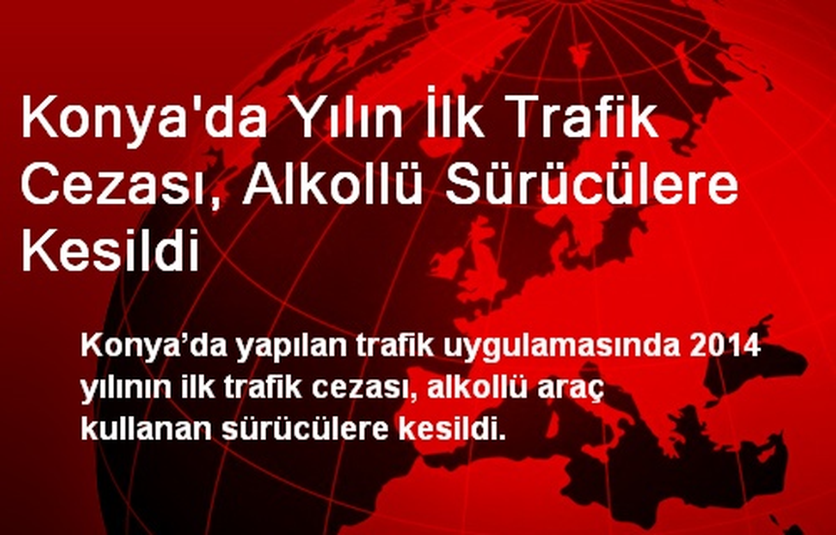 Konya\'da Yılın İlk Trafik Cezası, Alkollü Sürücülere Kesildi