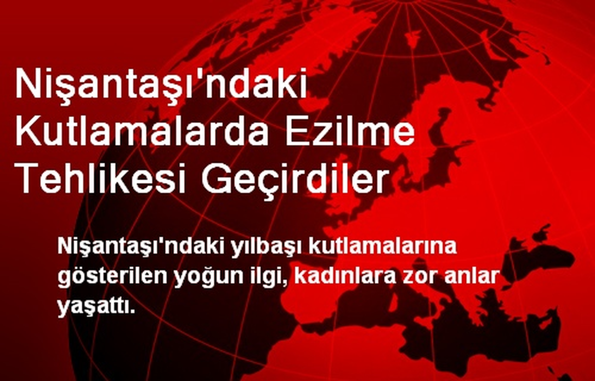 Nişantaşı\'ndaki Kutlamalarda Ezilme Tehlikesi Geçirdiler