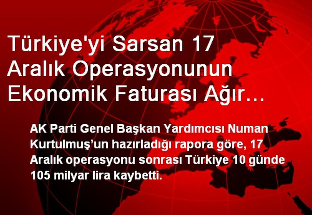 Türkiye\'yi Sarsan 17 Aralık Operasyonunun Ekonomik Faturası Ağır Oldu