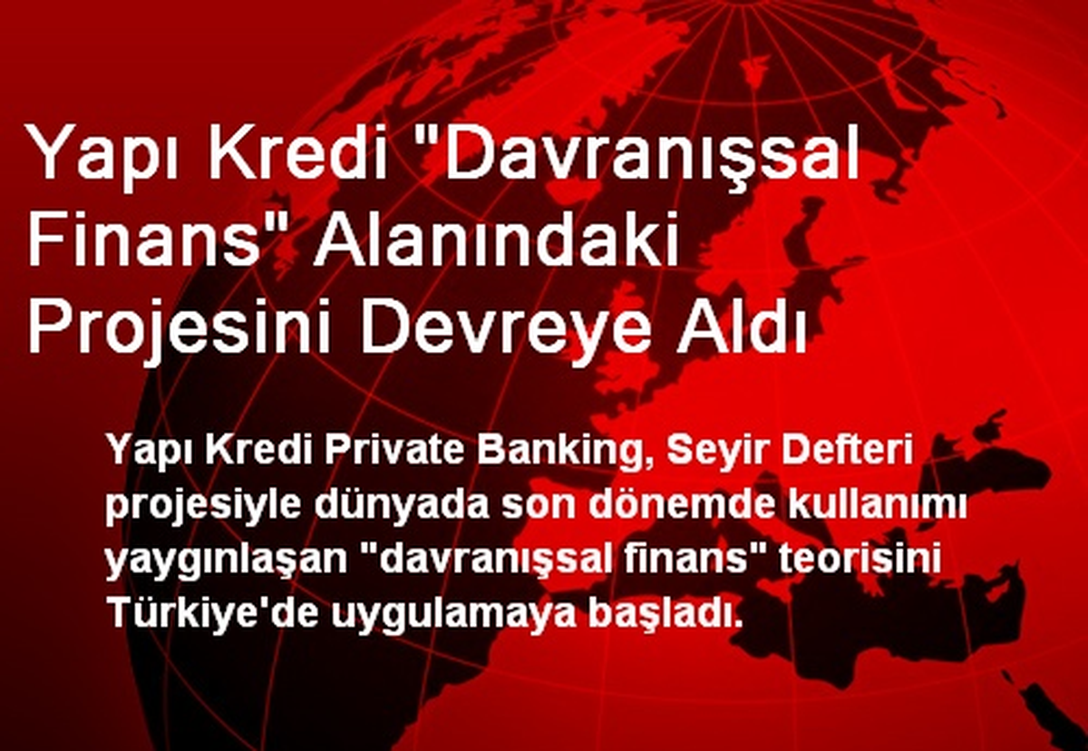Yapı Kredi "Davranışsal Finans" Alanındaki Projesini Devreye Aldı