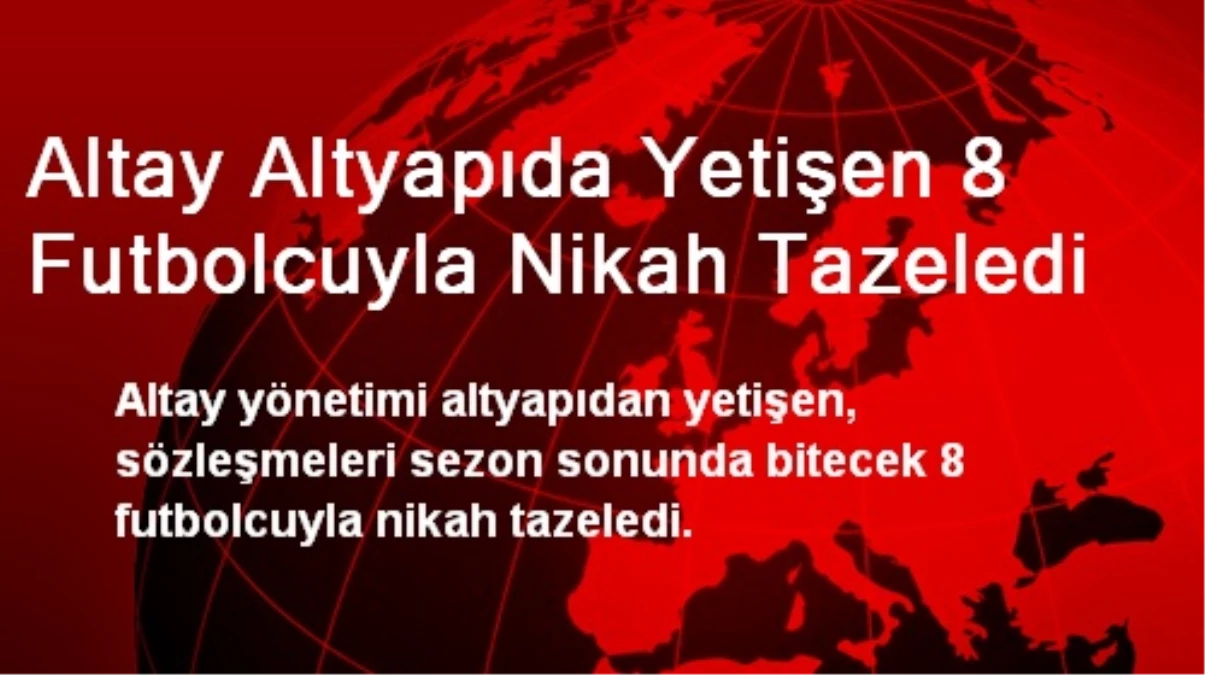 Altay, Altyapıda Yetişen 8 Futbolcuyla Nikah Tazeledi