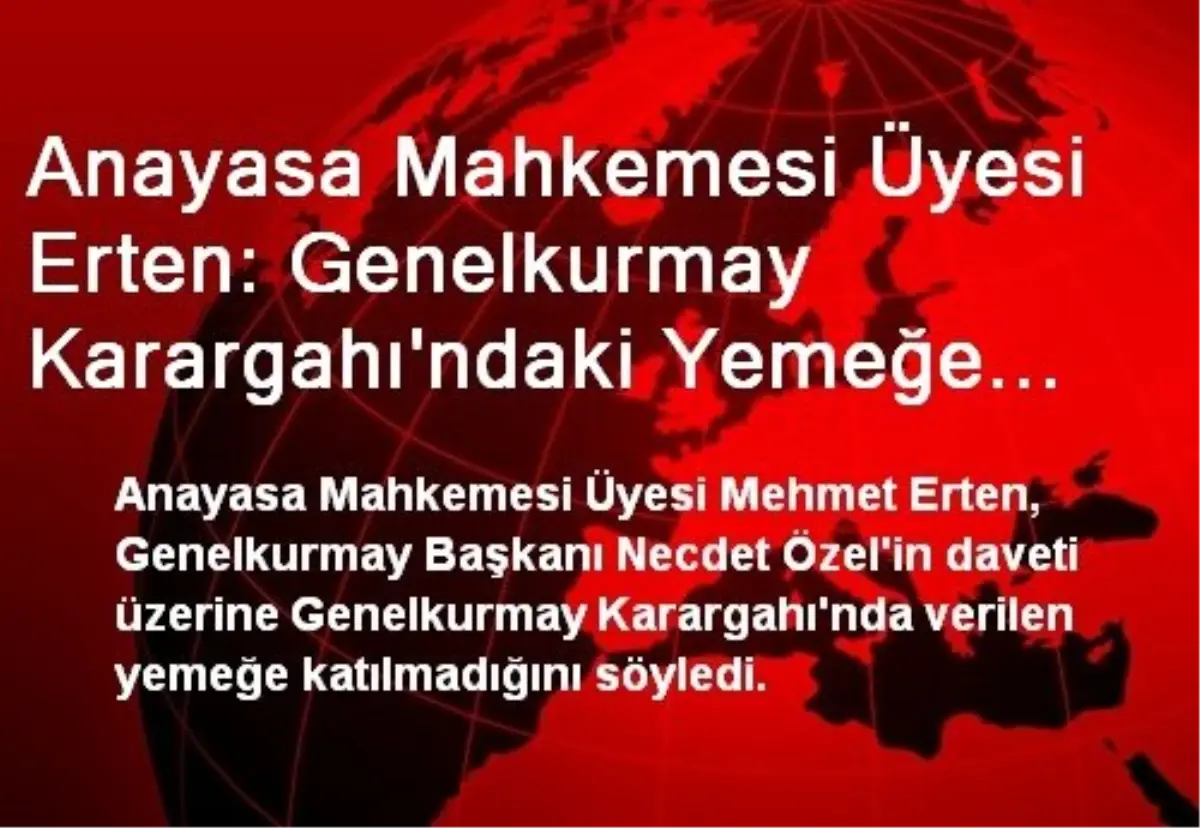 "Genelkurmay Karargahındaki Yemeğe Katılmadım"