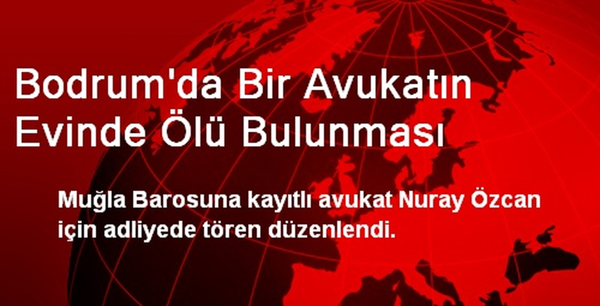 Bodrum\'da Bir Avukatın Evinde Ölü Bulunması