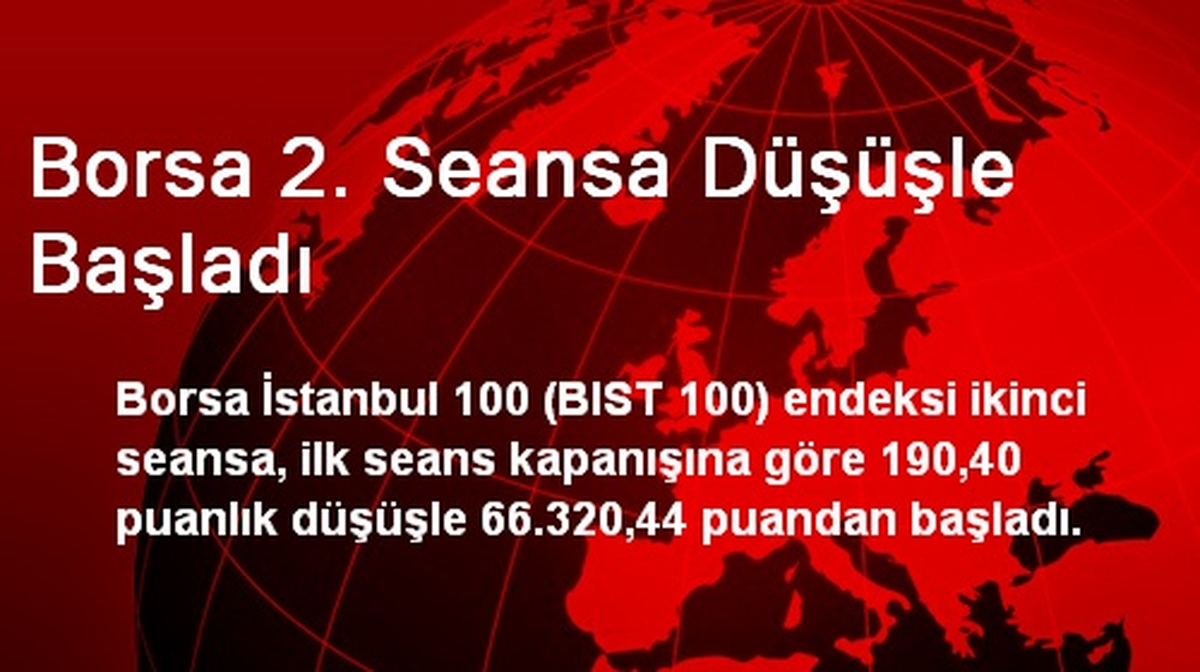 Borsa 2. Seansa Düşüşle Başladı