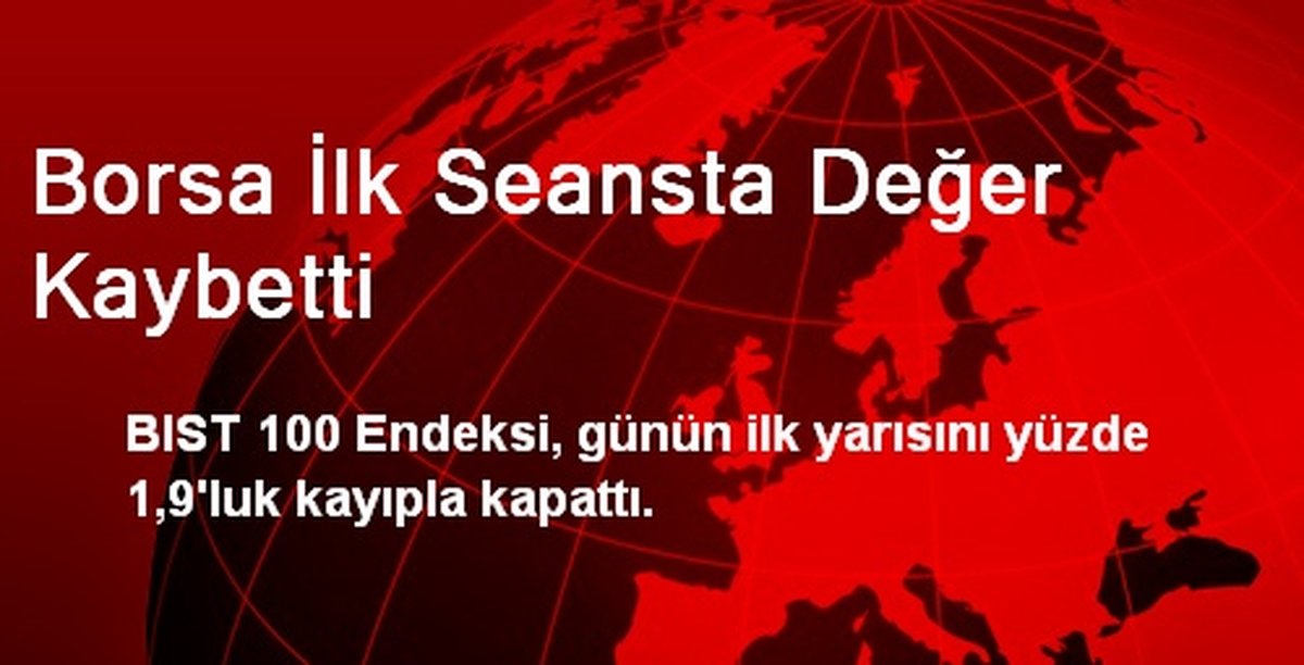 Borsa İlk Seansta Değer Kaybetti