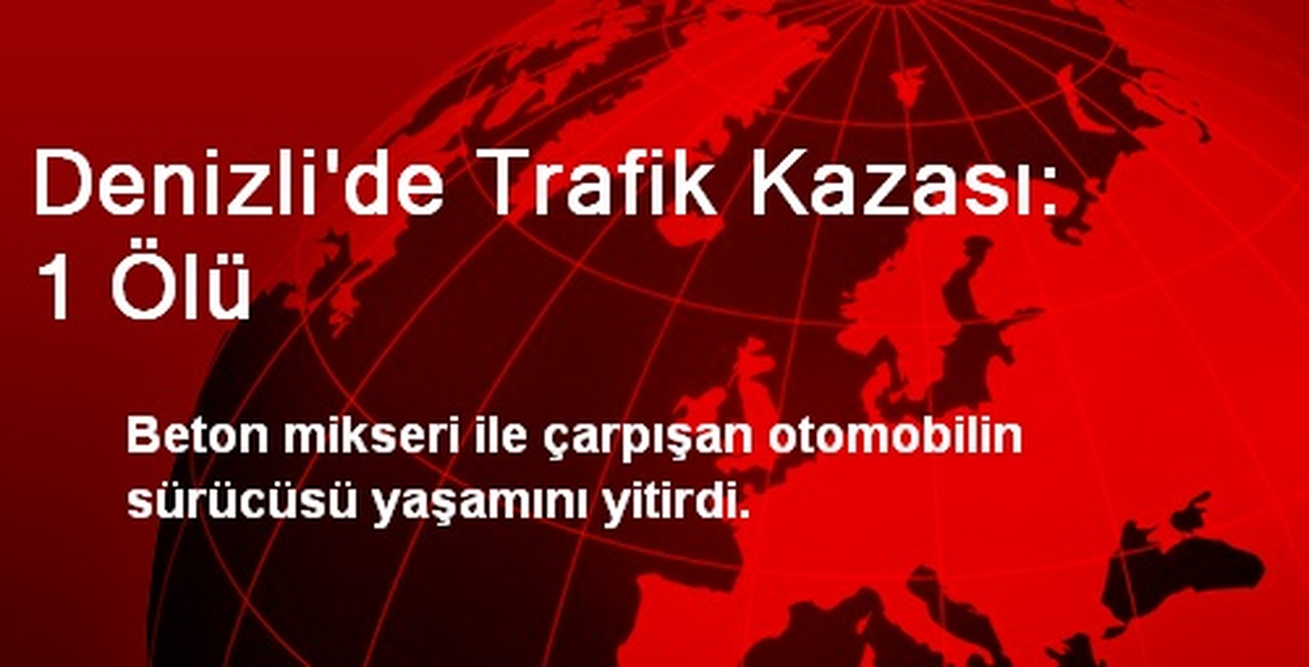 Denizli\'de Trafik Kazası: 1 Ölü