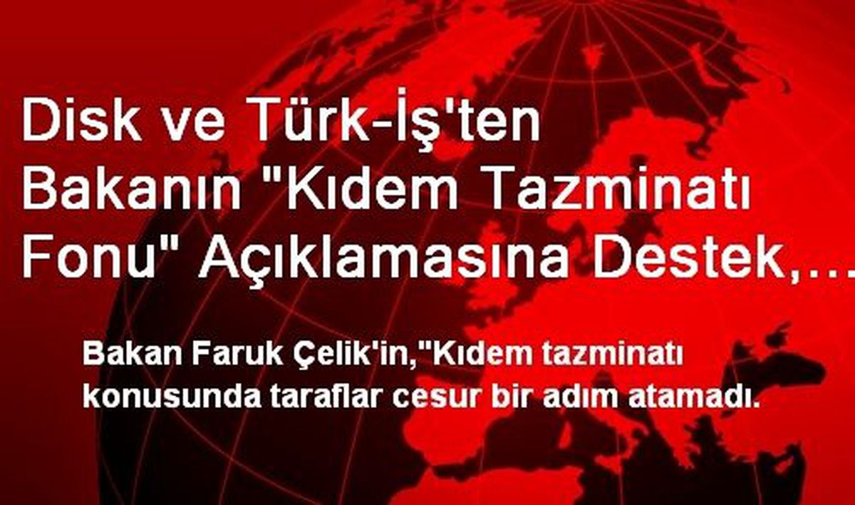 Disk ve Türk-İş\'ten Bakanın "Kıdem Tazminatı Fonu" Açıklamasına Destek, Hak-İş\'ten Tepki