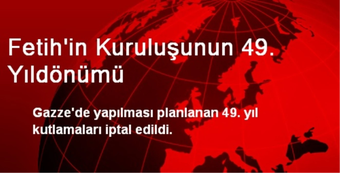 Fetih\'in Kuruluşunun 49. Yıldönümü