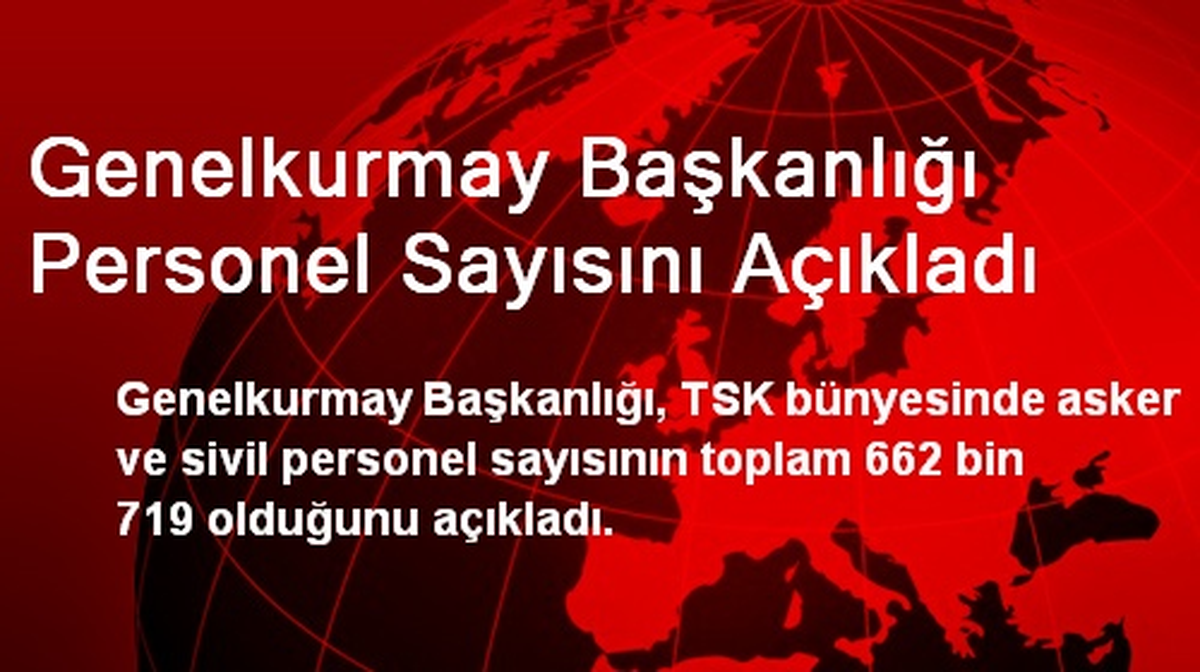 Genelkurmay Başkanlığı Personel Sayısını Açıkladı