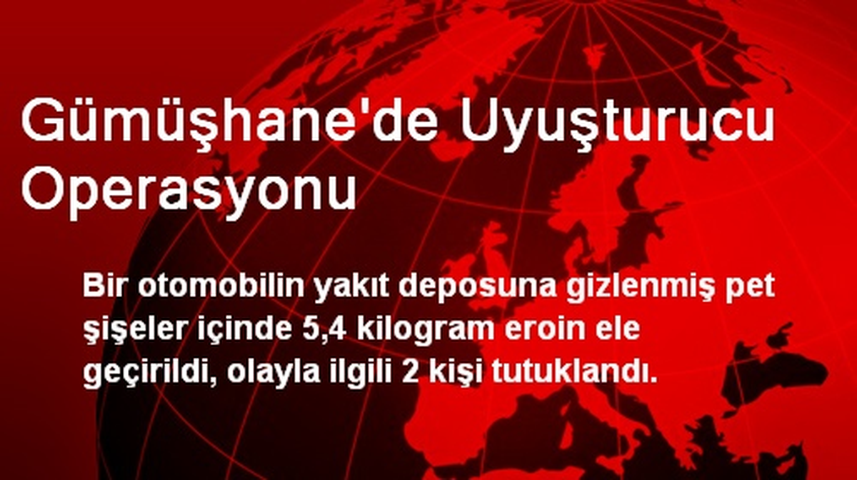 Gümüşhane\'de Uyuşturucu Operasyonu