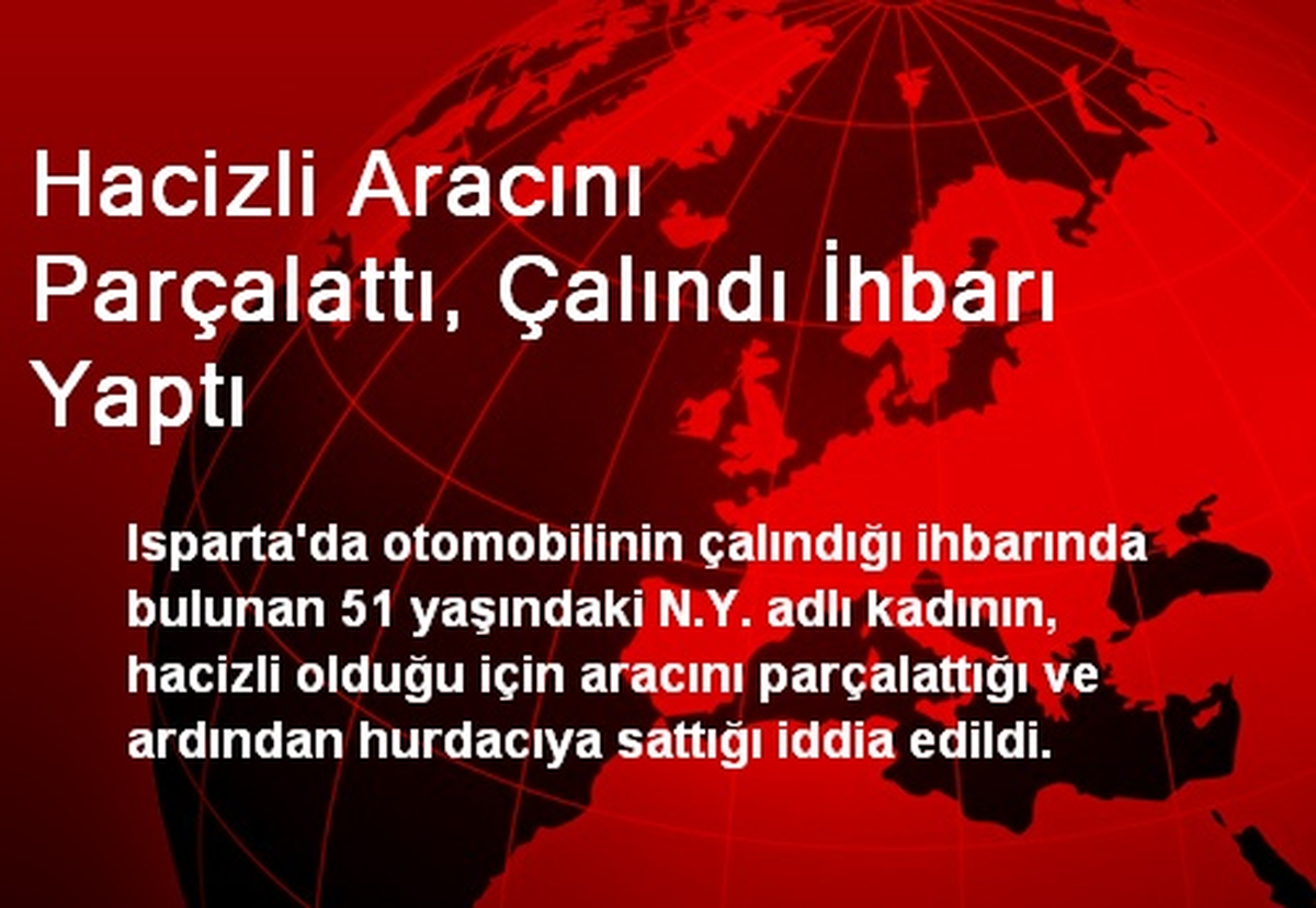Hacizli Aracını Parçalattı, Çalındı İhbarı Yaptı