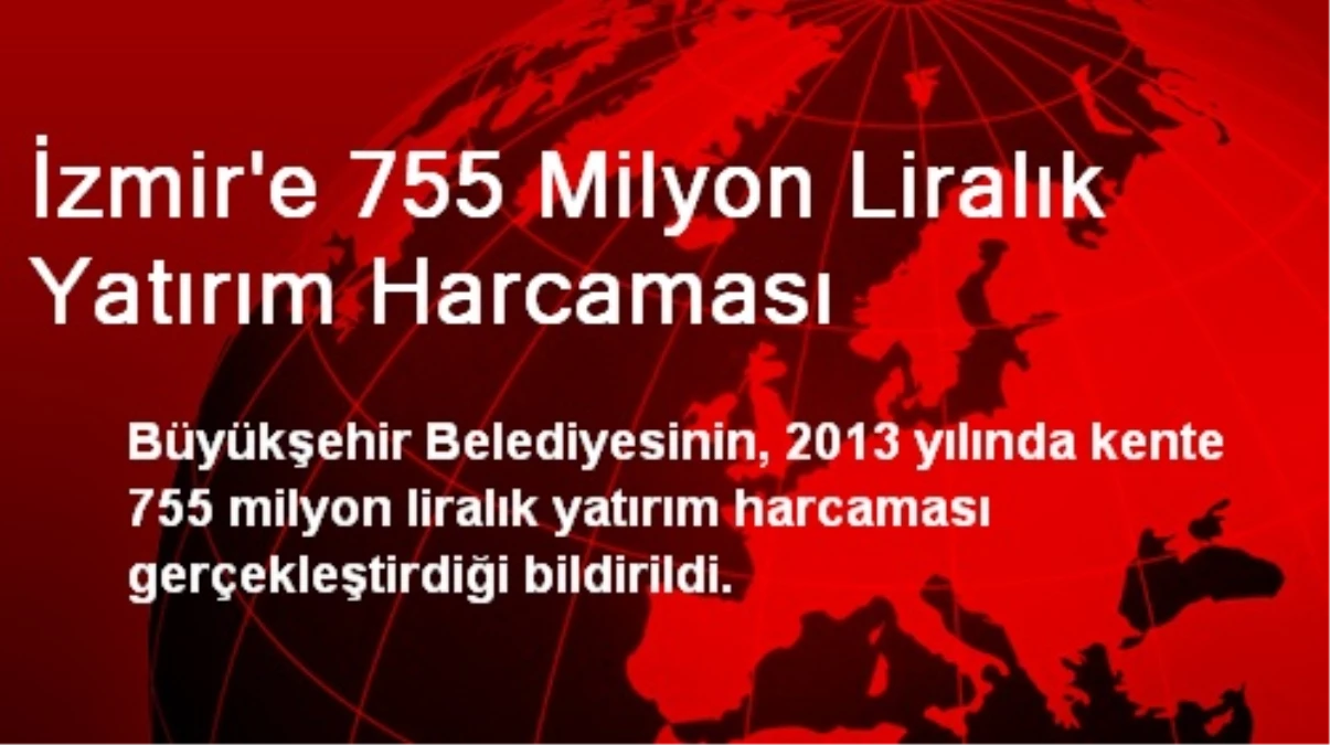 İzmir\'e 755 Milyon Liralık Yatırım Harcaması