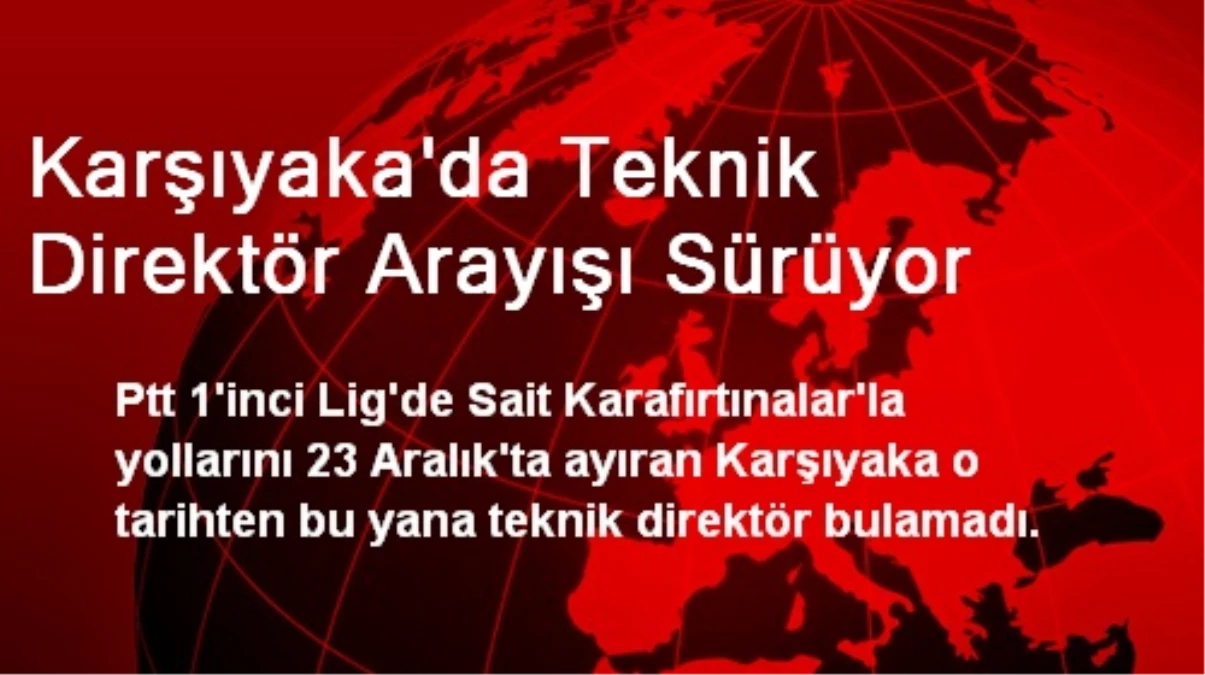 Karşıyaka\'da Teknik Direktör Arayışı Sürüyor