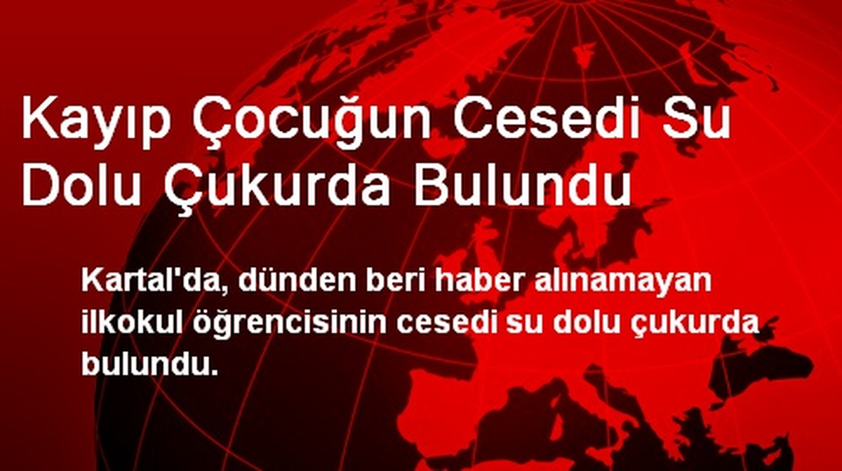 Kayıp Çocuğun Cesedi Su Dolu Çukurda Bulundu