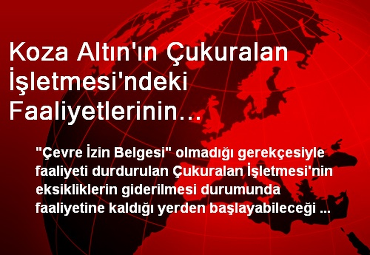 Koza Altın\'ın Çukuralan İşletmesi\'ndeki Faaliyetlerinin Durdurulması