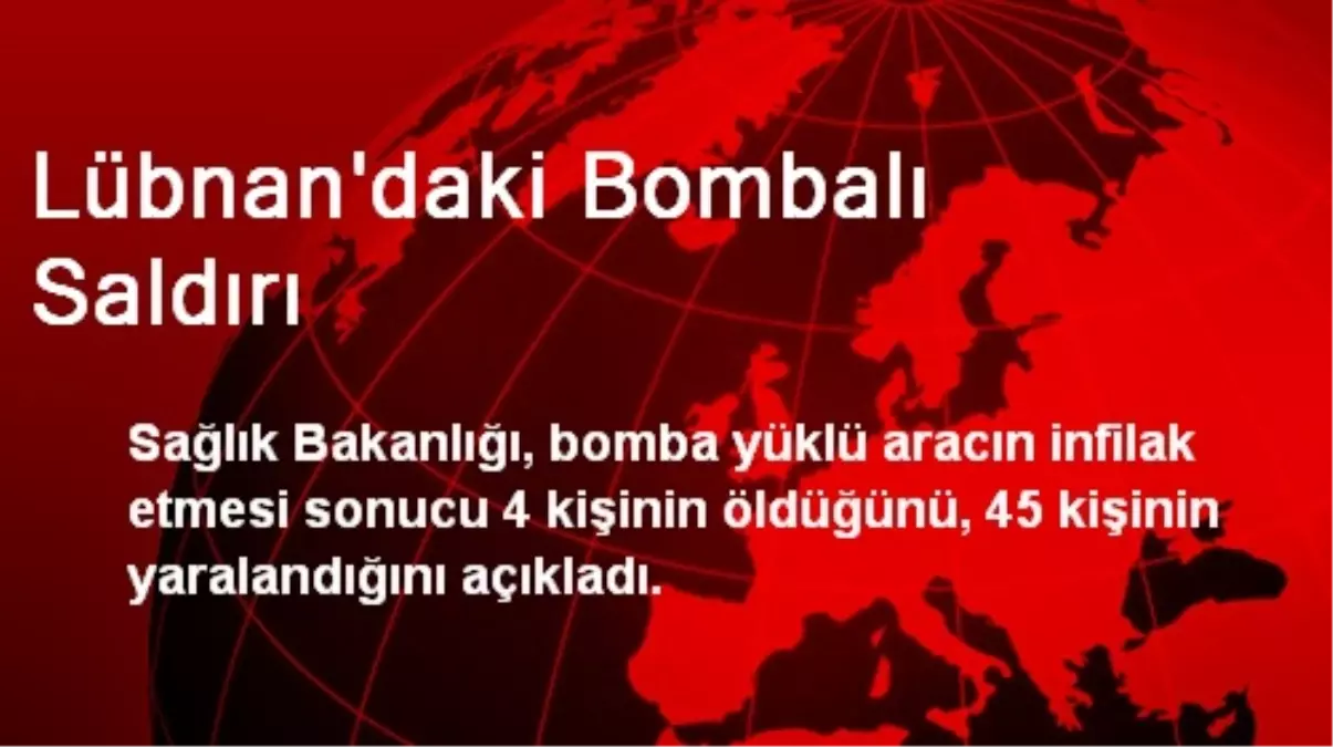 Lübnan\'da Bombalı Saldırı: 4 Ölü, 45 Yaralı