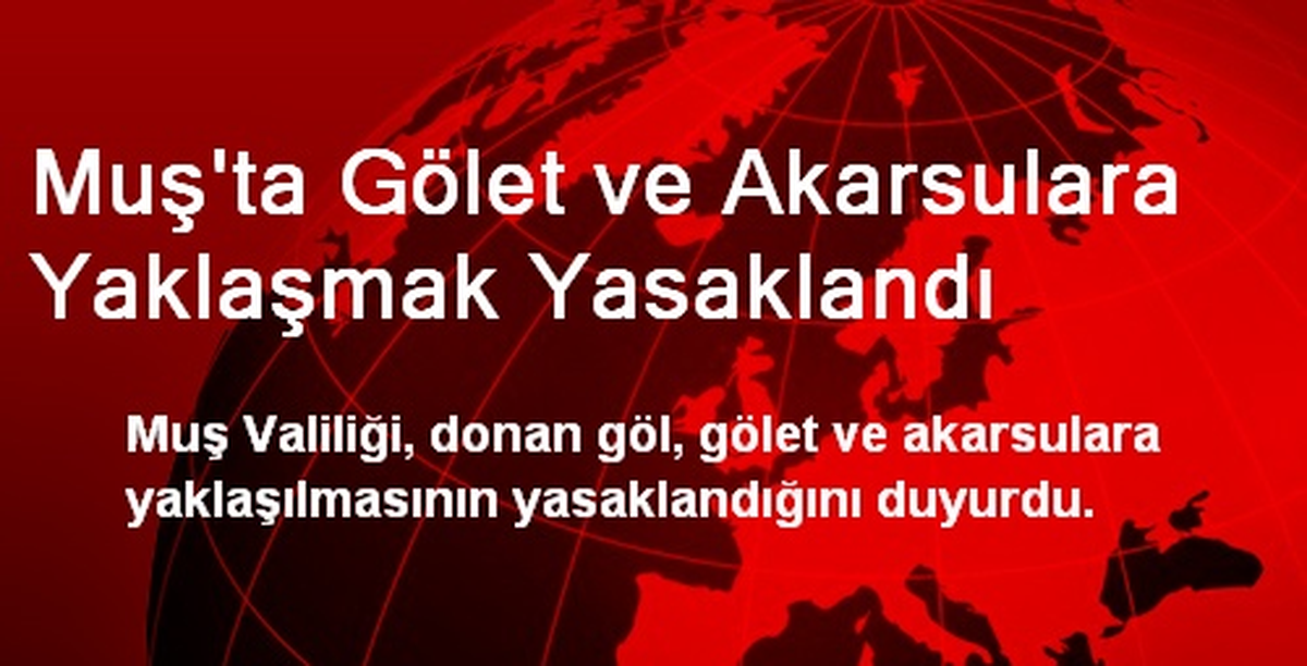 Muş\'ta Gölet ve Akarsulara Yaklaşmak Yasaklandı