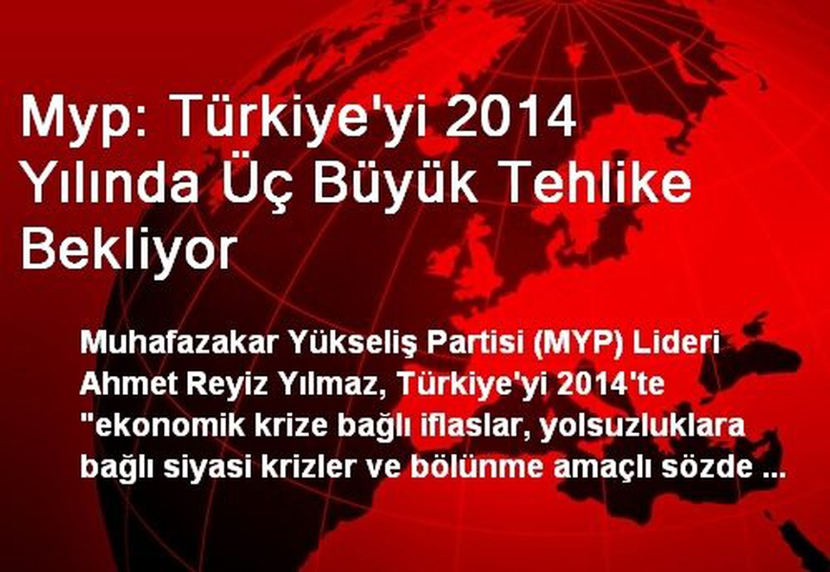 Myp: Türkiye\'yi 2014 Yılında Üç Büyük Tehlike Bekliyor