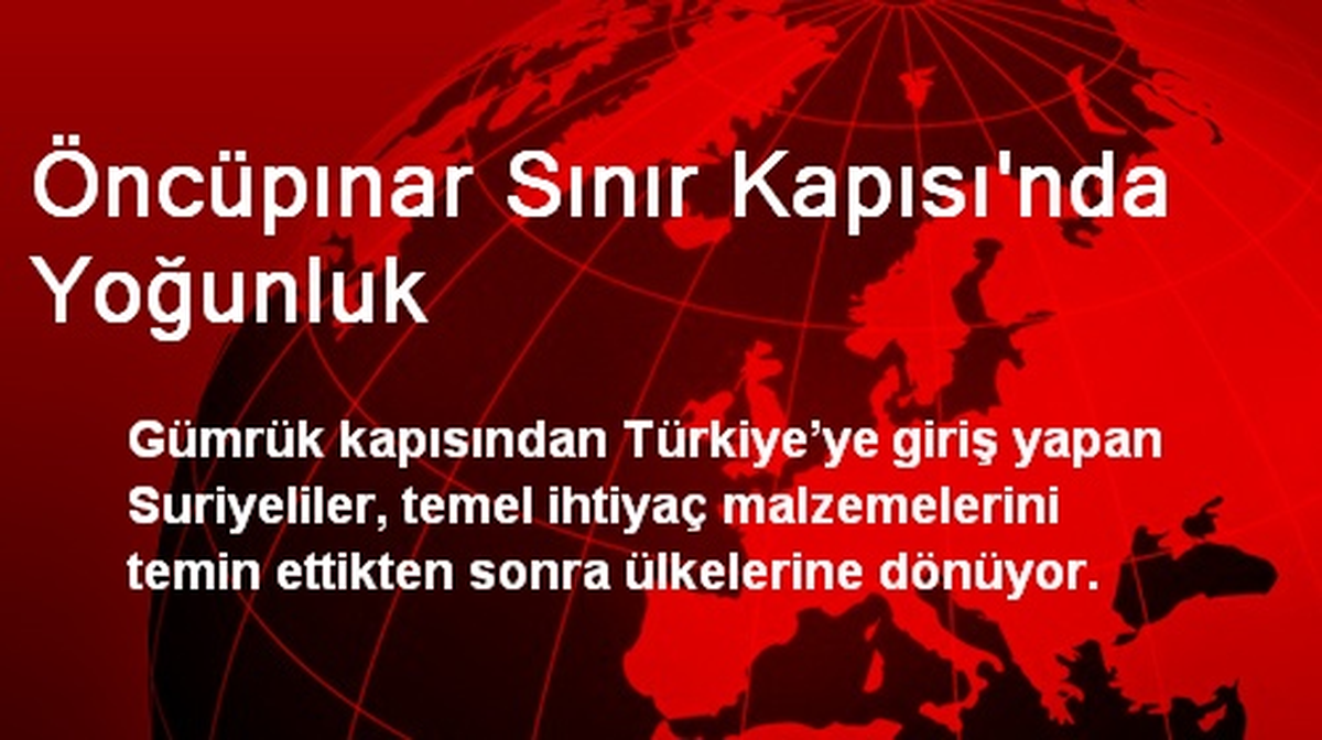 Öncüpınar Sınır Kapısı\'nda Yoğunluk