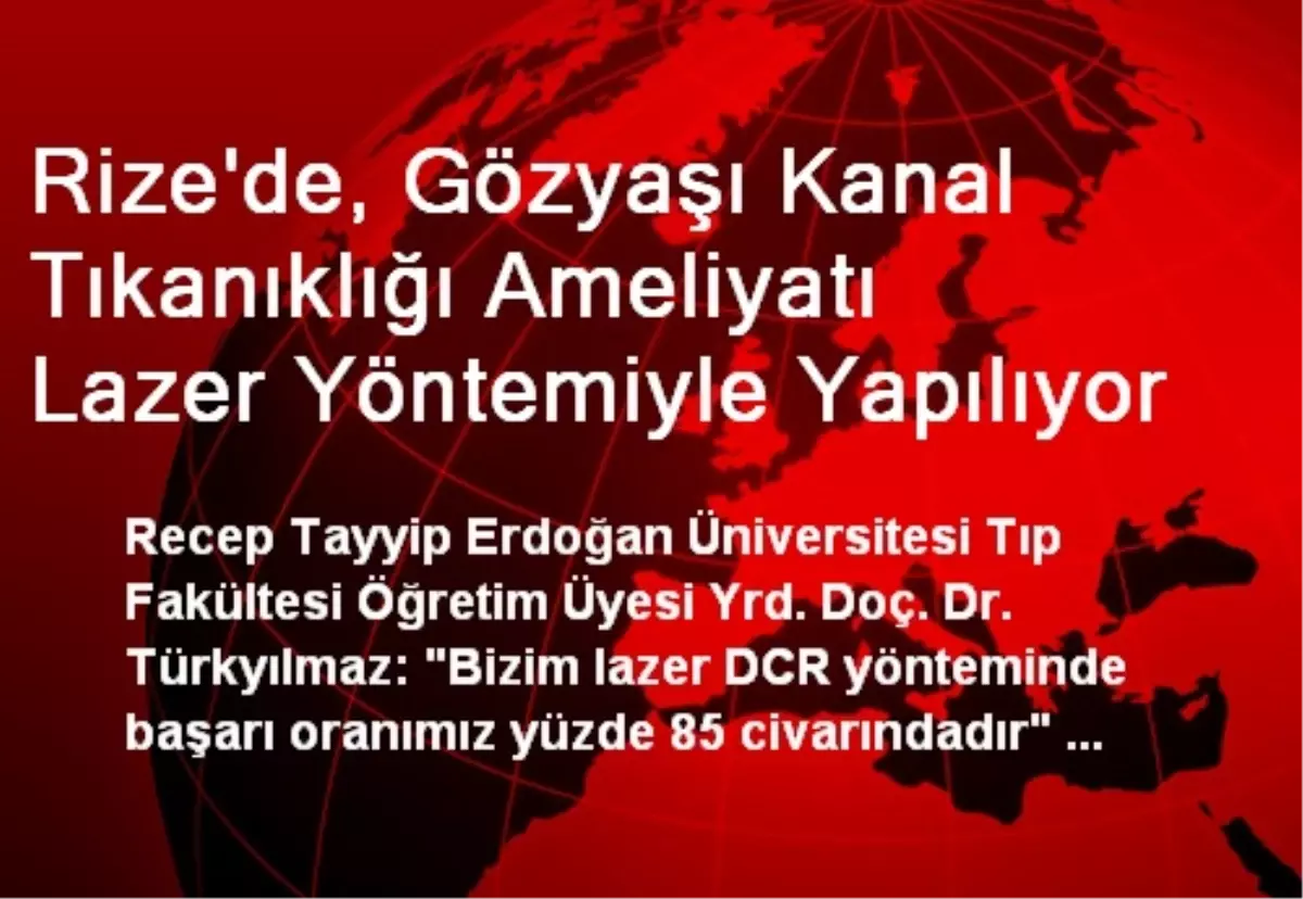 Rize\'de, Gözyaşı Kanal Tıkanıklığı Ameliyatı Lazer Yöntemiyle Yapılıyor