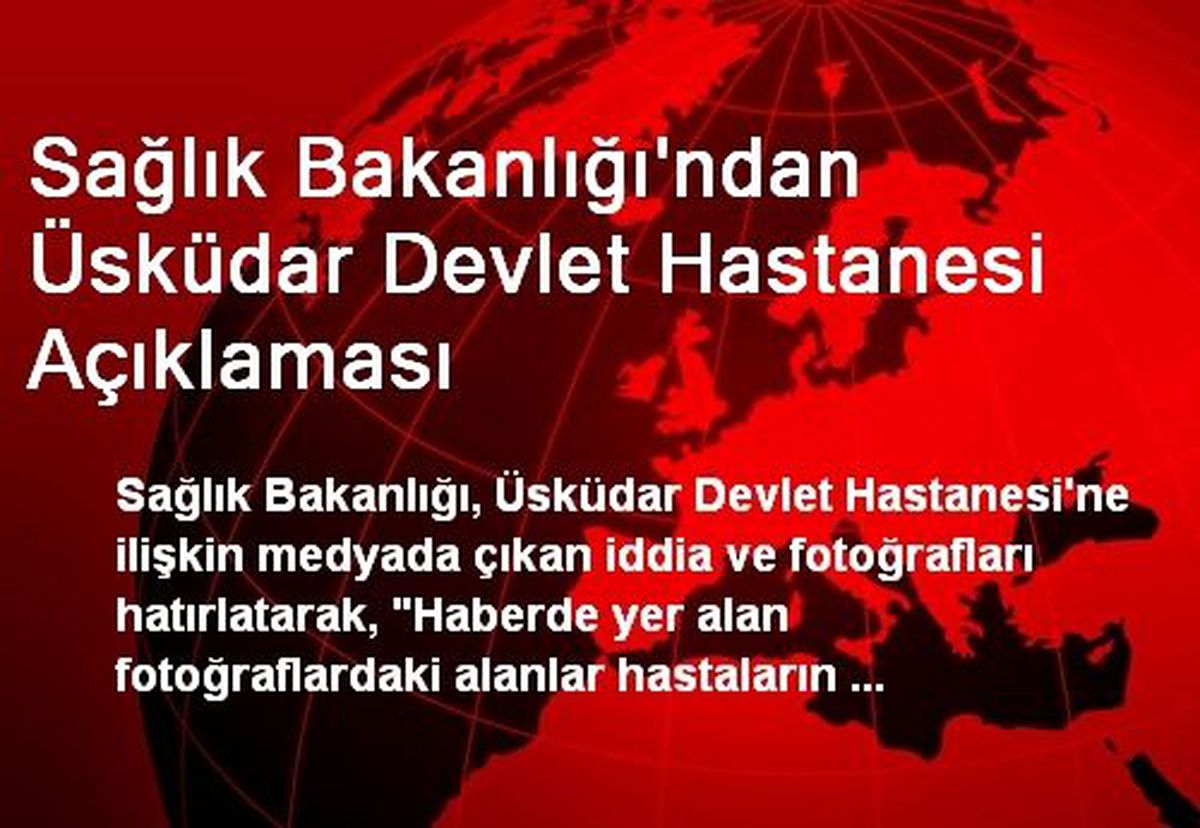 Sağlık Bakanlığı\'ndan Üsküdar Devlet Hastanesi Açıklaması