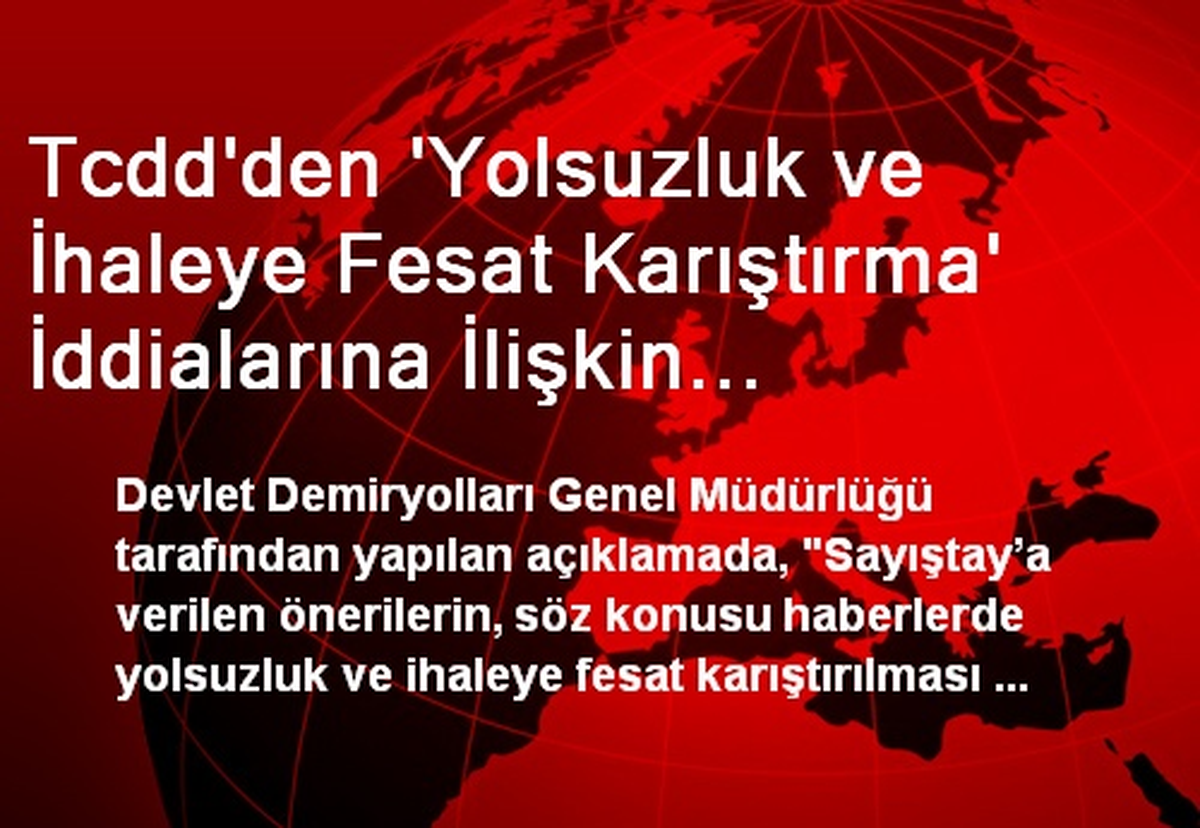 Tcdd\'den \'Yolsuzluk ve İhaleye Fesat Karıştırma\' İddialarına İlişkin Açıklama