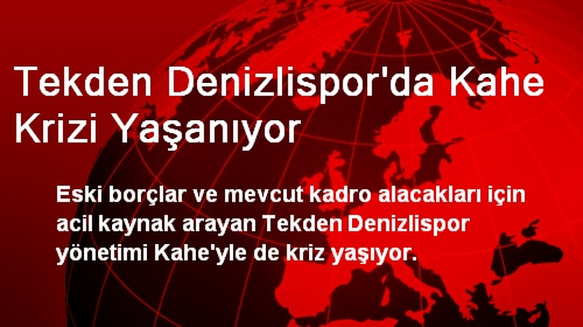 Tekden Denizlisporda Kahe Krizi Yaşanıyor