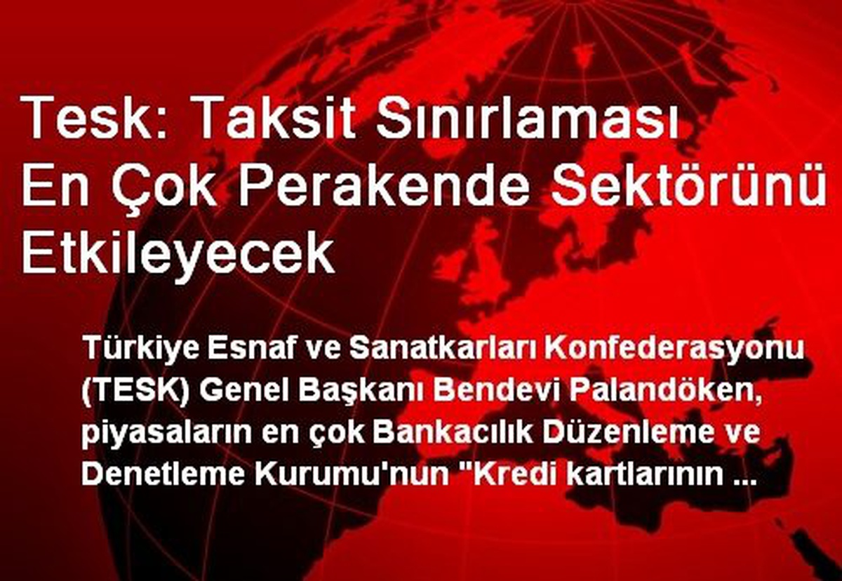 Tesk: Taksit Sınırlaması En Çok Perakende Sektörünü Etkileyecek