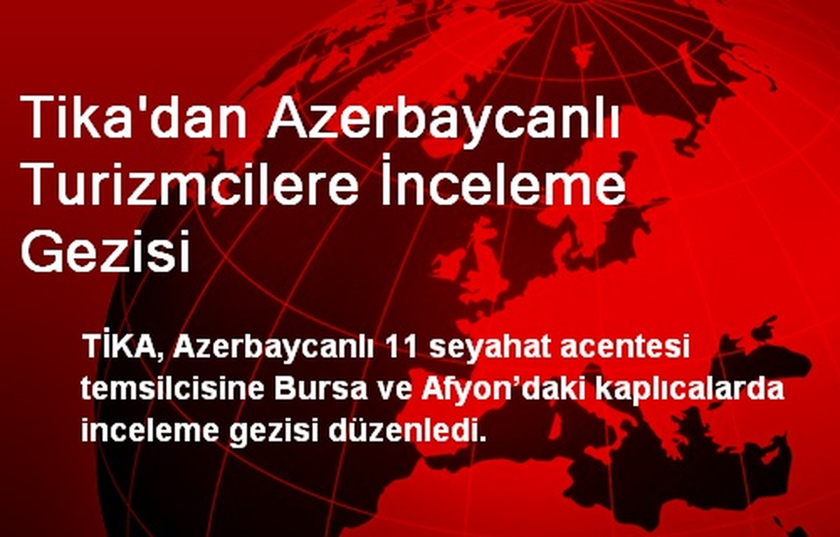 Tika\'dan Azerbaycanlı Turizmcilere İnceleme Gezisi