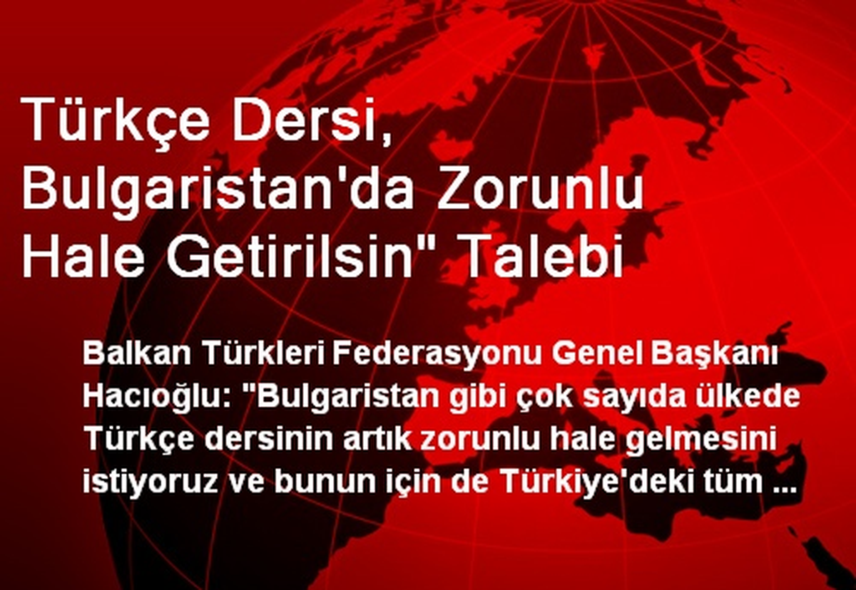 Türkçe Dersi, Bulgaristan\'da Zorunlu Hale Getirilsin" Talebi
