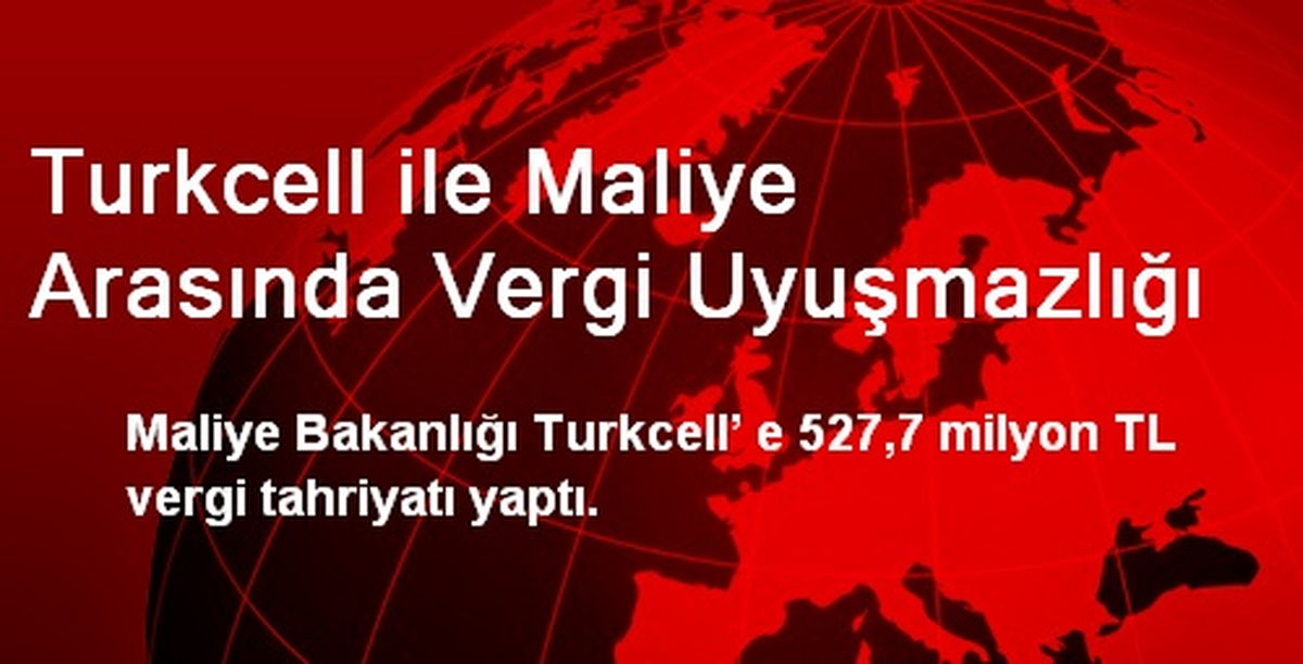 Turkcell ile Maliye Arasında Vergi Uyuşmazlığı