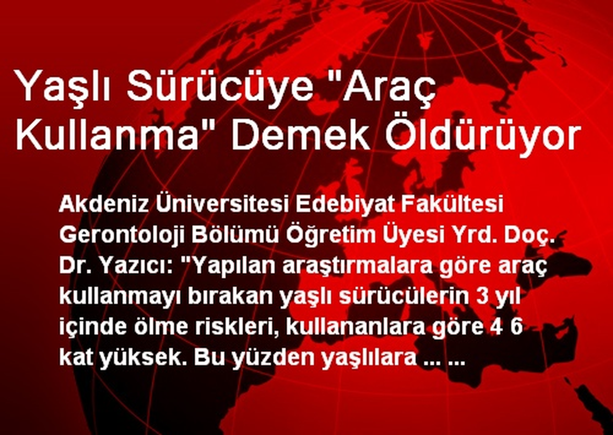 Yaşlı Sürücüye "Araç Kullanma" Demek Öldürüyor