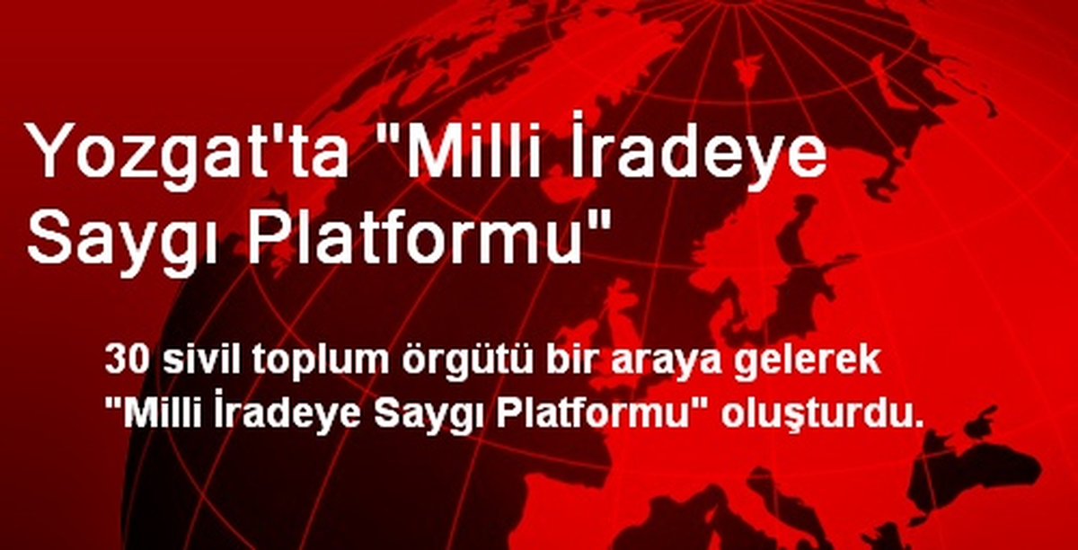 Yozgat\'ta "Milli İradeye Saygı Platformu"