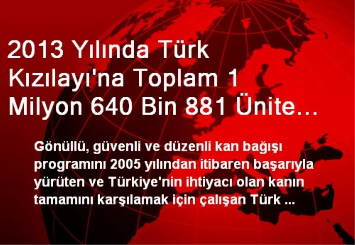 2013 Yılında Türk Kızılayı\'na Toplam 1 Milyon 640 Bin 881 Ünite Kan Bağışlandı